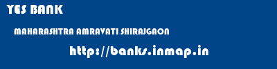 YES BANK  MAHARASHTRA AMRAVATI SHIRAJGAON   banks information 